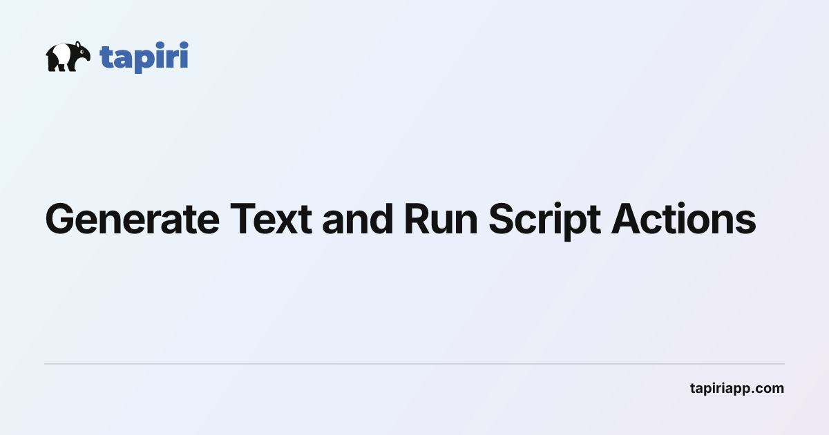 Generating Text and Running Actions with Scripts